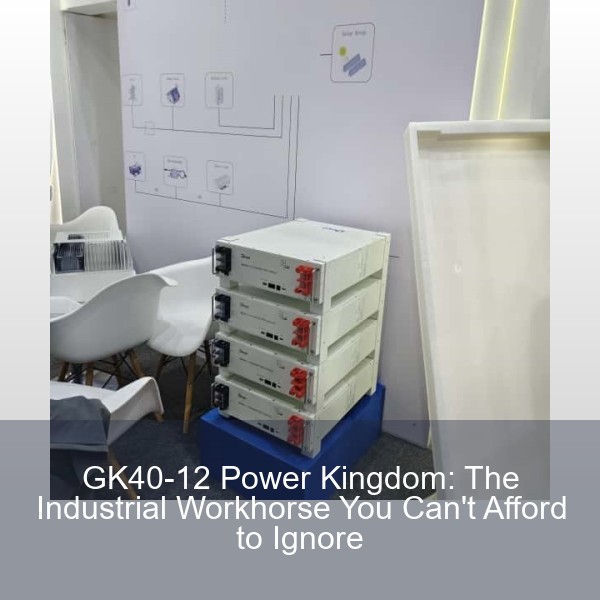 GK40-12 Power Kingdom: The Industrial Workhorse You Can't Afford to Ignore